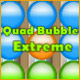 Quad Bubble Extreme